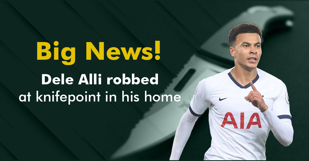 Dele Alli robbed at knifepoint in home